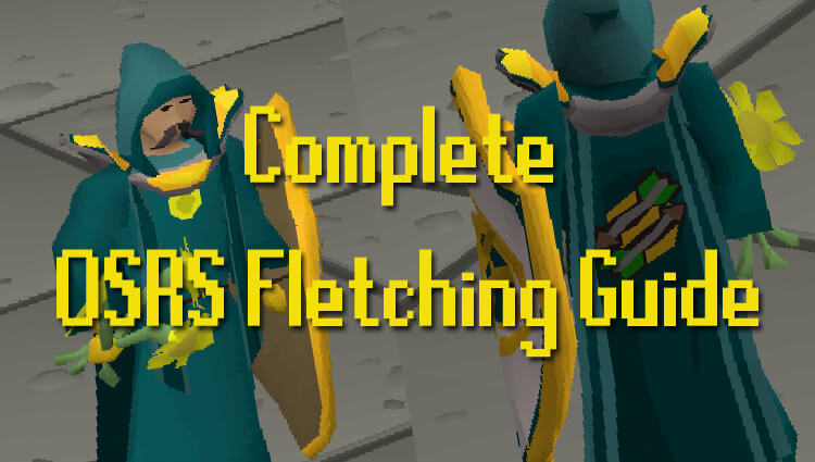 Complete OSRS Fletching Guide Complete OSRS Fletching Guide